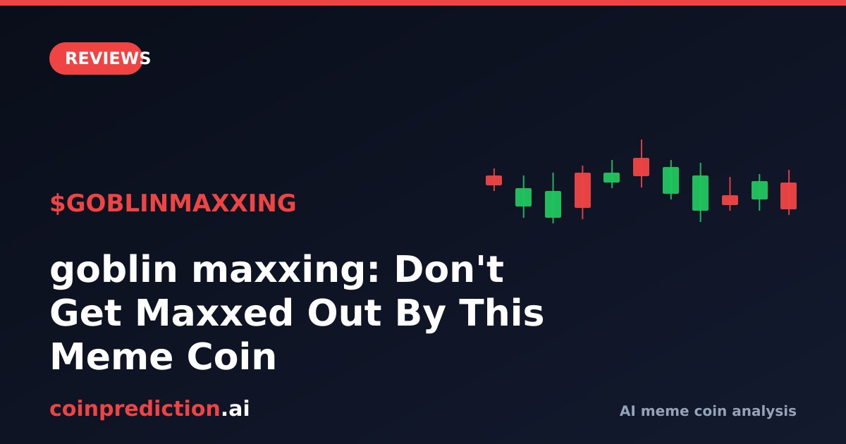 goblin maxxing: Don't Get Maxxed Out By This Meme Coin