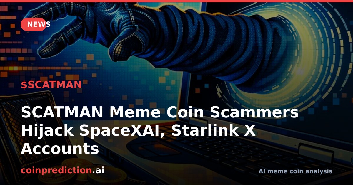 SCATMAN Meme Coin Scammers Hijack SpaceXAI, Starlink X Accounts